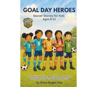 Goal Day Heroes Soccer Stories for Kids Ages 8-12 - 15 Inspiring Stories About Teamwork, Grit, Confidence, and Good Sportsmanship: A Growth Mindset ... and Resilience (Game Day Heroes Series)
