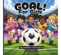 Goal! For Girls: I Say Football, You Say Soccer Coloring Book: Train, Play, Score and Celebrate! 50 Fun Football Coloring Pages for Girls Ages 4-8 (Ball Games for Kids)