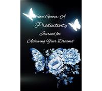 Goal Getter:: A Productivity Journal for Achieving Your Dreams"