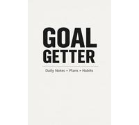 Goal Getter Notebook: Minimalist Productivity Journal for Daily Planning, Habits & Personal Growth (120 Pages): A Simple Daily Notebook for Goals, Focus & Success