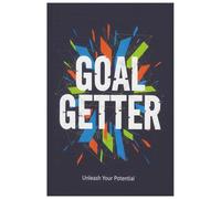 Goal Getter - Unleash Your Potential: Success Planner, Motivational Journal, Productivity & Habit Tracker Notebook