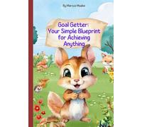 Goal Getter: Your Simple Blueprint for Achieving Anything