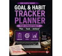 Goal & Habit Tracker Planner: Daily Habit Tracker & Goal Setting Workbook - Build Consistency, Stay Focused & Achieve Results