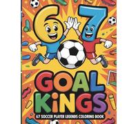 Goal Kings Six Seven Soccer Coloring Book for Kids: With 45 Fun Coloring Pages Inspired By The Viral Six Seven Meme And The World’s Favorite Sport