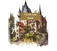 Goal Log Book: Stay Motivated, Track Progress & Achieve Success Daily: A Simple and Effective Planner for Setting Goals, Building Habits, and Staying Focused on What Matters Most