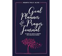 Goal Planner & Prayer Journal: 60 Days of Faith and Growth for Christian Women -- Hearts Fully Alive