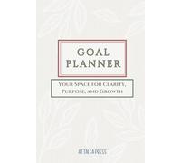 GOAL PLANNER : Your Space for Clarity, Purpose, and Growth: A Modern 50-Page Goal-Setting Workbook for Clarity, Productivity, and Intentional Living