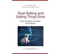 Goal Setting and Getting Things Done: From Intention to Action to Outcome (Personal Development Pathway - Practical Skills Series)