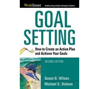 Goal Setting: How to Create an Action Plan and Achieve Your Goals (Worksmart Series)