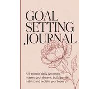 Goal Setting Journal 2026: A 5-Minute Daily System to Master Your Dreams, Build Better Habits, and Reclaim Your Focus
