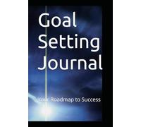 Goal Setting Journal: Success Roadmap