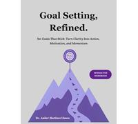 Goal Setting, Refined.: Turn Clarity Into Action, Motivation, and Momentum | Guided Prompts for Personal Growth, Career Advancement, and Habit Building (The Refined Series)