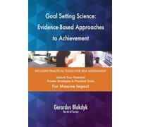 Goal Setting Science: Evidence-Based Approaches to Achievement