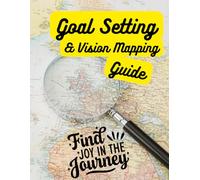 Goal Setting & Vision Mapping Guide: Find the Joy in the Journey