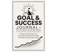 Goal & Success Journal: Daily Planner for Men and Women: 90-Day Guided Prompts for Goal Setting, Productivity, Habits, Gratitude, and Self-Improvement