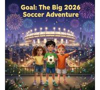 Goal: The Big 2026 Soccer Adventure: A Heartwarming Soccer Adventure for Ages 4-8 About Friendship, Teamwork, Courage, and an Unforgettable City Journey