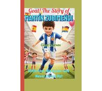 Goal! The Story of Martín Zubimendi: Little Feet, Big Goals, and Never Giving Up!