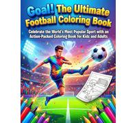Goal! The Ultimate Football Coloring Book: Celebrate the World’s Most Popular Sport with an Action-Packed Coloring Book for Kids and Adults