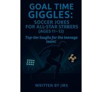 Goal Time Giggles: Soccer Jokes for All-Star Strikers (Ages 11-13): Clean, hilarious, and laugh-out-loud soccer jokes for kids, tweens, and preteens ... Kickers & All-Star Strikers (Ages 4-13))