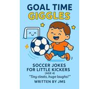 Goal Time Giggles: Soccer Jokes for Little Kickers (Age 4): Rookie-friendly, puck-perfect jokes for preschool hockey lovers Clean, hilarious hockey ... humor for preschool players Age 3,4 ,5