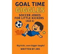 Goal Time Giggles: Soccer Jokes for Little Kickers (Age 6): A hilarious and clean soccer joke book for boys and girls age 6 - packed with funny sports ... Kickers & All-Star Strikers (Ages 4-13))