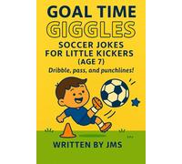 Goal Time Giggles: Soccer Jokes for Little Kickers (Age 7): Clean, Hilarious, and Funny Soccer Joke Book for Boys and Girls Who Love Sports and Laughs ... Kickers & All-Star Strikers (Ages 4-13))