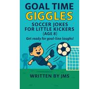 Goal Time Giggles: Soccer Jokes for Little Kickers (Age 8): A clean and funny soccer joke book for 8-year-old boys and girls - hilarious jokes, ... Kickers & All-Star Strikers (Ages 4-13))