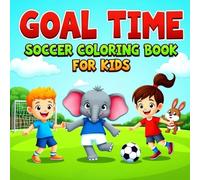 Goal Time! Soccer Coloring Book for Kids: A Cute and Easy Coloring Book Featuring Soccer Balls, Players, and Funny Moments