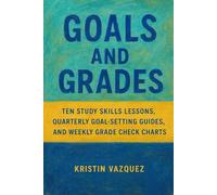 Goals and Grades: Ten Study Skills Lessons, Quarterly Goal-Setting Guides, and Weekly Grade Check Charts