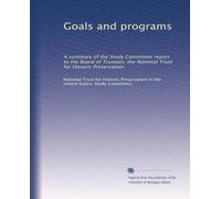 Goals and programs: A summary of the Study Committee report to the Board of Trustees, the National Trust for Historic Preservation