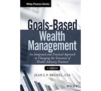Goals-Based Wealth Management: An Integrated and Practical Approach to Changing the Structure of Wealth Advisory Practices (Wiley Finance)