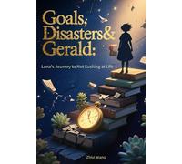 Goals, Disasters & Gerald: Luna's Journey to Not Sucking at Life