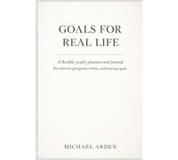 Goals for Real Life: A flexible yearly planner and journal for uneven progress, resets, and starting again (The Back on Track Reset Series)