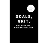 Goals, Grit, And Probably Procrastination: The Perfect Planner for When You Swear You'll Start Tomorrow