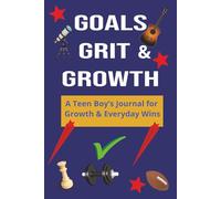 Goals, Grit & Growth: A Journal for Teen Boys to Build Confidence, Mindset & Everyday Wins