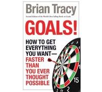 Goals! How To Get Everything You Want Faster Than You Ever Thought Possible