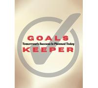 Goals Keeper: Tomorrow's Success Is Planned Today (101)