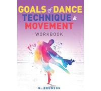 Goals of Dance Technique and Movement: Workbook