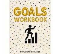 Goals Workbook: A Guided Journey to Break Habits, Crush Goals, and Create the Life You Want