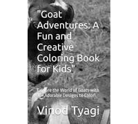 "Goat Adventures: A Fun and Creative Coloring Book for Kids": Explore the World of Goats with 30+ Adorable Designs to Color!