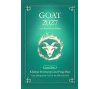 Goat Chinese Horoscope 2027 and Feng Shui: Chinese Astrology Forecast 2027 for Goat in the Goat Year (also Sheep, Ram, Wei)