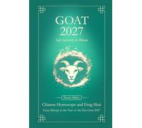 Goat Chinese Horoscope 2027 and Feng Shui: Chinese Astrology Forecast 2027 for Goat in the Goat Year (also Sheep, Ram, Wei)