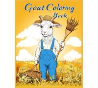 Goat Coloring Book: Farm Goat in Overalls, Cute Country Animals, Relaxing Farm Life Scenes, Stress Relief Coloring Pages for Creative Fun