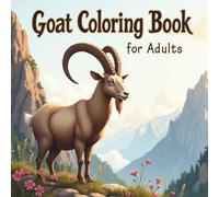 Goat Coloring Book for Adults: Beautiful Goat Illustrations Inspired by Nature, Farms, and Mountain Life