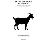 Goat Farmers Logbook: Herd Management Journal for Breeding, Kidding, Health Records, Feeding, Milk Production, Expenses, and Daily Farm Notes