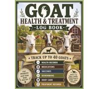 Goat Health & Treatment Log Book: Medication, Vaccination, Deworming, Hoof Care, Illness, Injury, and Vet Visit Record Keeper for Goat Owners and ... Health Tracking System | 8.5 x 11, 120 Pages