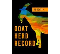 Goat Herd Tracker - Breeding, Medical & Pedigree Record Book: Keep track of goat health, lineage, weight, vaccinations and kidding history - Practical goat management logbook