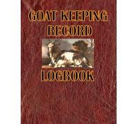 GOAT KEEPING RECORD LOGBOOK: Track Health Care, Breeding Information and More
