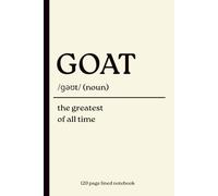 GOAT Notebook: The Greatest of All Time: 120-Page Lined Dictionary Definition Journal | Funny Gift for teens, tweens, Athletes, Sports Fans, Coaches, Friends, Family & Everyday Writing