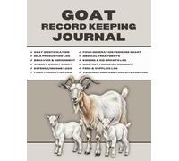 Goat Record Keeping Journal: The Complete Herd Management Log for Tracking Health, Breeding, Kidding, Milk, and Fiber Production.
